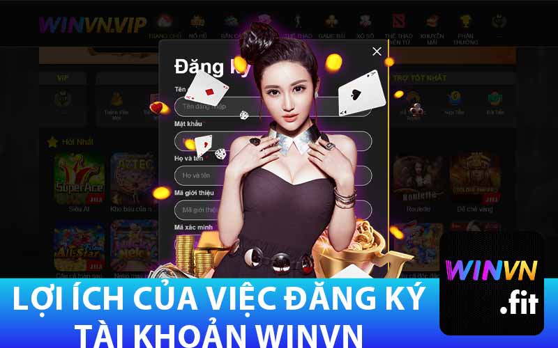 Lợi Ích Của Việc Đăng Ký
Tài Khoản Winvn